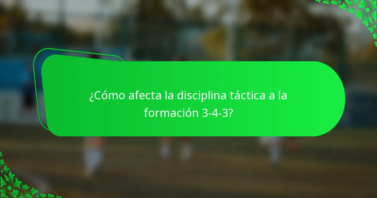 ¿Cómo afecta la disciplina táctica a la formación 3-4-3?