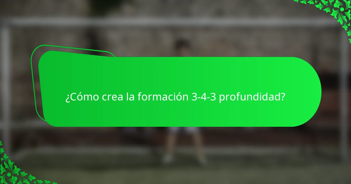 ¿Cómo crea la formación 3-4-3 profundidad?