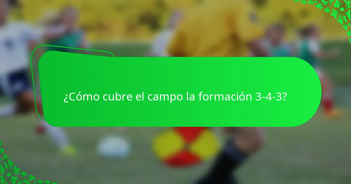 ¿Cómo cubre el campo la formación 3-4-3?