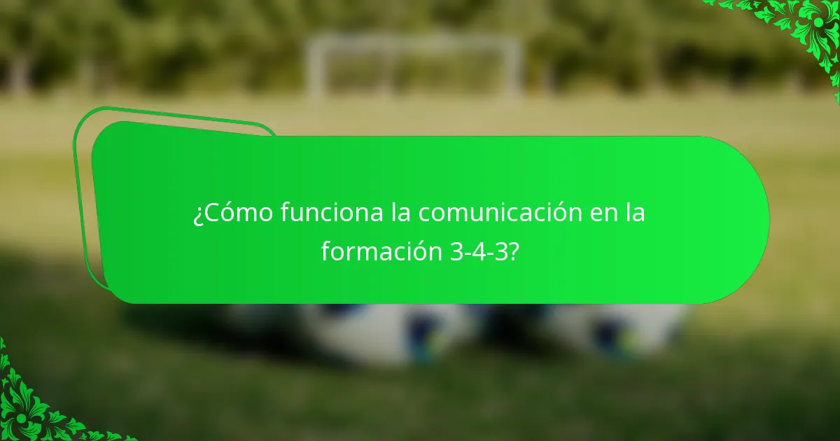 ¿Cómo funciona la comunicación en la formación 3-4-3?