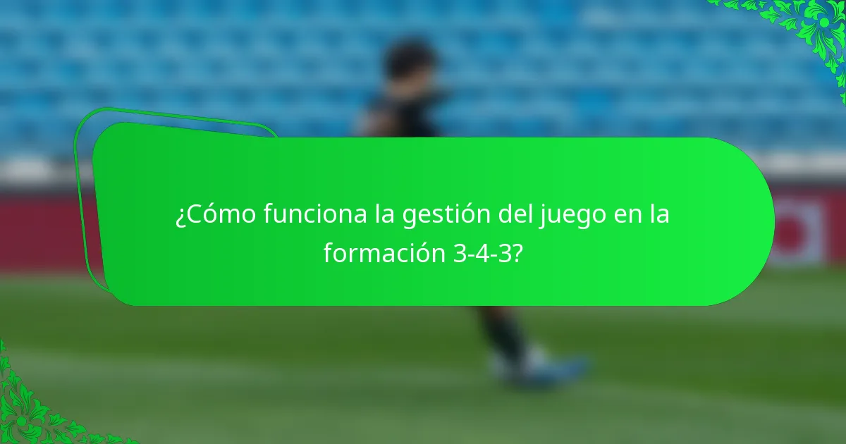 ¿Cómo funciona la gestión del juego en la formación 3-4-3?