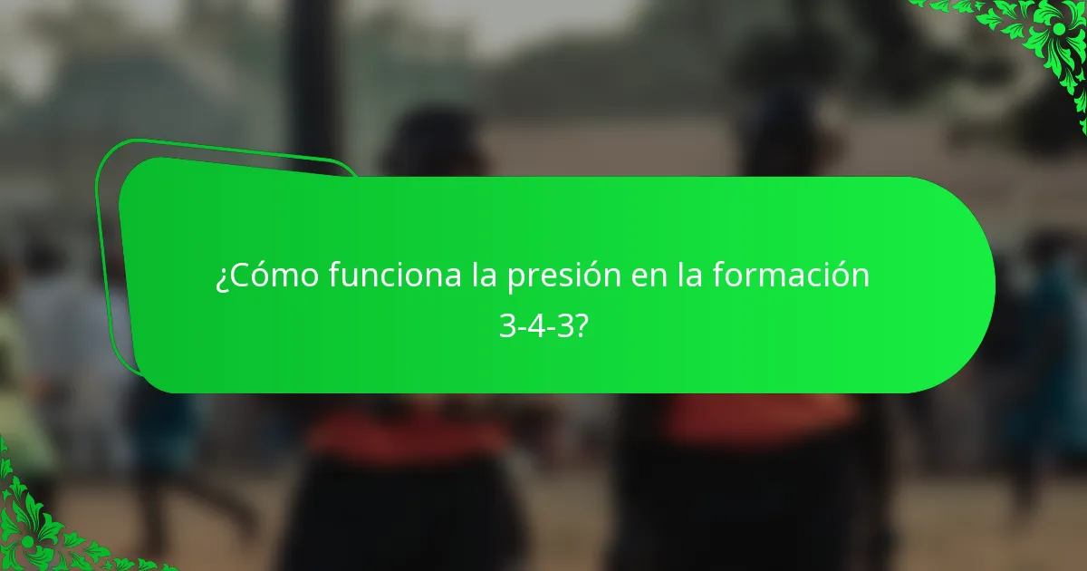 ¿Cómo funciona la presión en la formación 3-4-3?