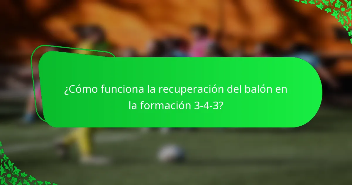 ¿Cómo funciona la recuperación del balón en la formación 3-4-3?