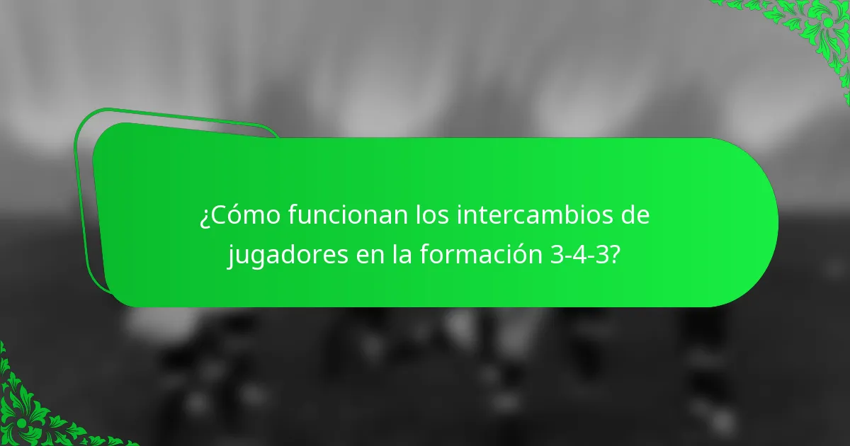 ¿Cómo funcionan los intercambios de jugadores en la formación 3-4-3?