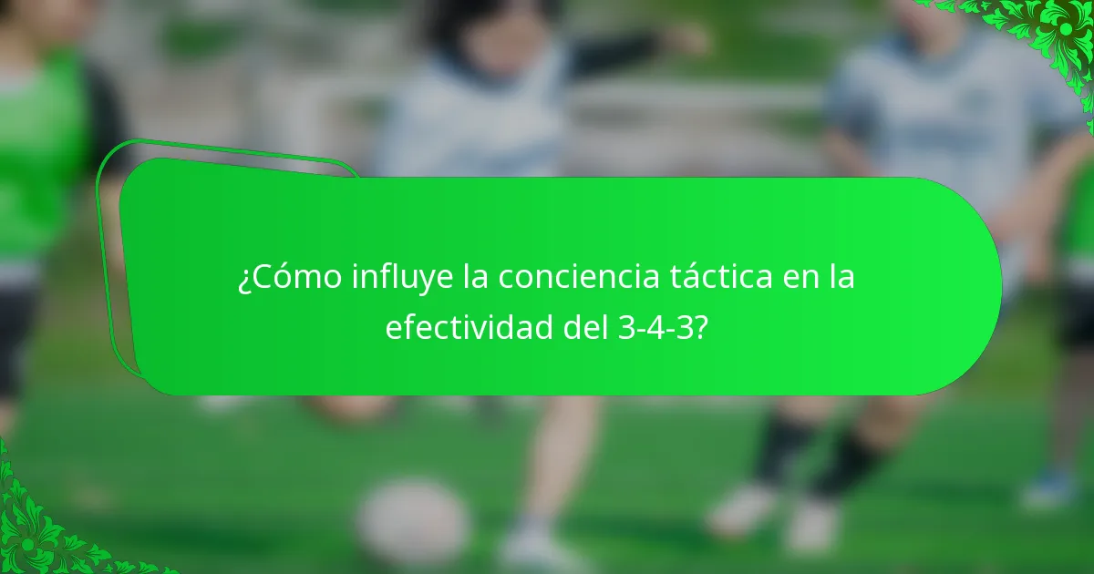 ¿Cómo influye la conciencia táctica en la efectividad del 3-4-3?