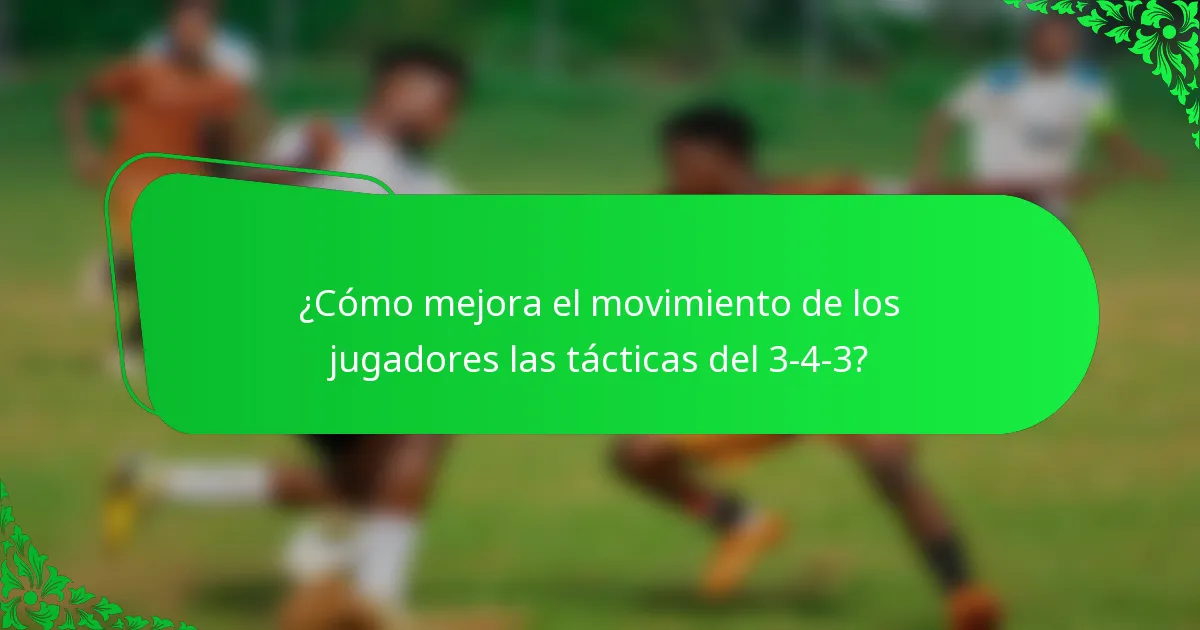 ¿Cómo mejora el movimiento de los jugadores las tácticas del 3-4-3?