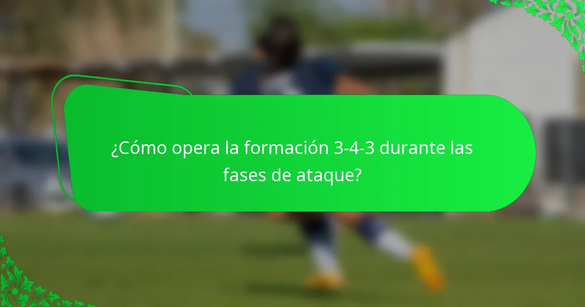 ¿Cómo opera la formación 3-4-3 durante las fases de ataque?