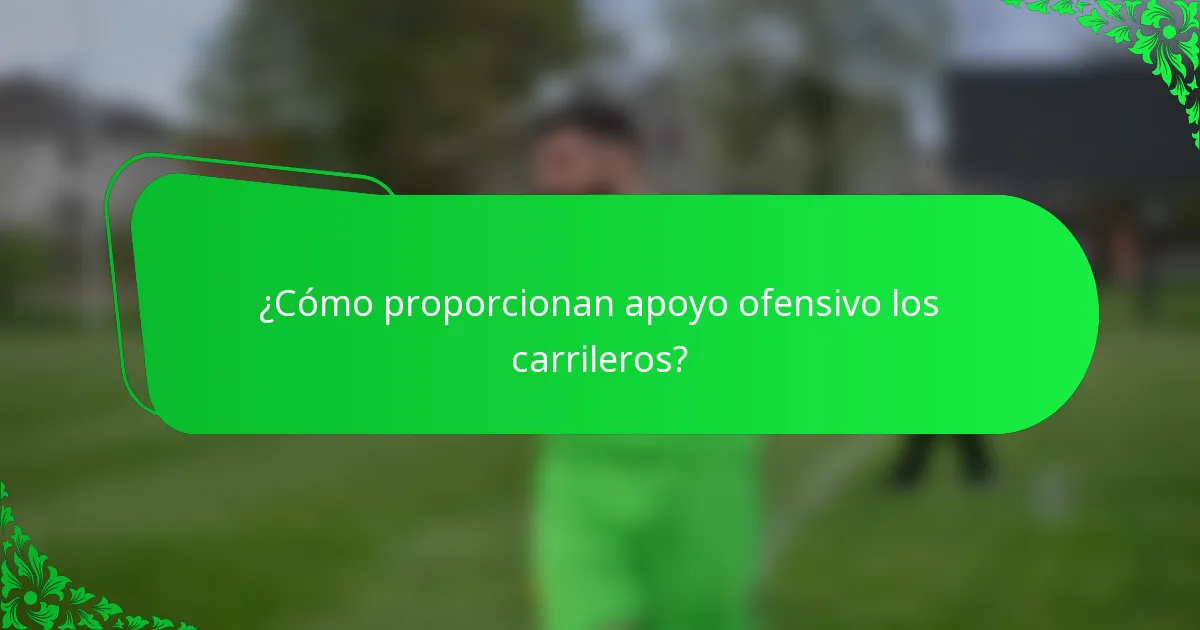 ¿Cómo proporcionan apoyo ofensivo los carrileros?