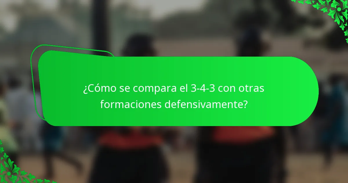 ¿Cómo se compara el 3-4-3 con otras formaciones defensivamente?