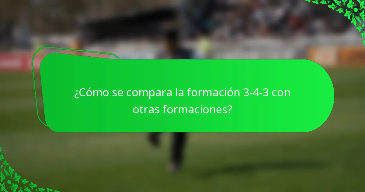 ¿Cómo se compara la formación 3-4-3 con otras formaciones?