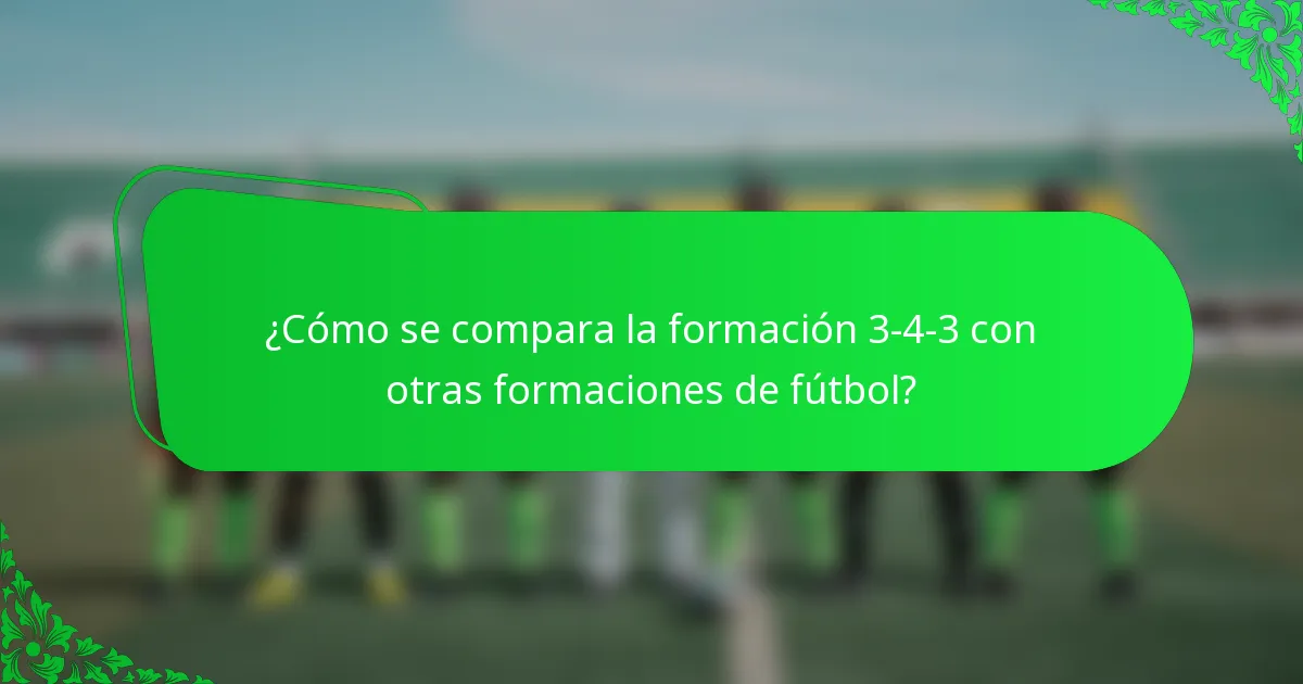¿Cómo se compara la formación 3-4-3 con otras formaciones de fútbol?
