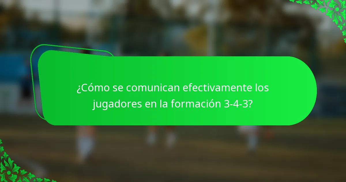 ¿Cómo se comunican efectivamente los jugadores en la formación 3-4-3?