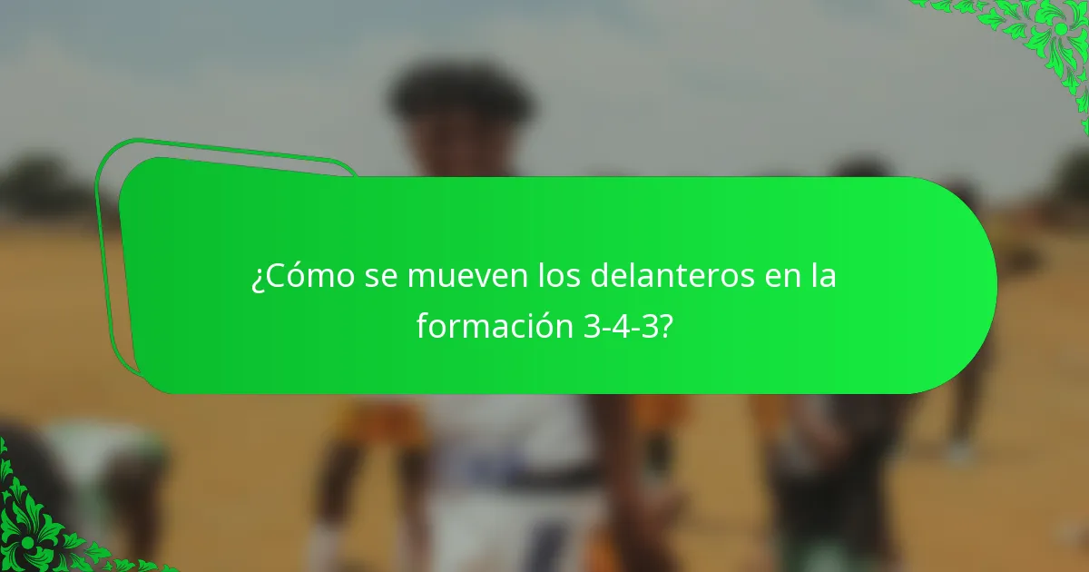 ¿Cómo se mueven los delanteros en la formación 3-4-3?