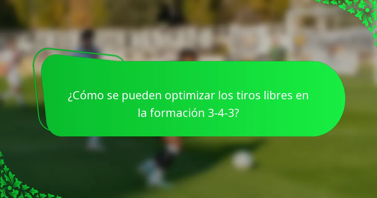 ¿Cómo se pueden optimizar los tiros libres en la formación 3-4-3?