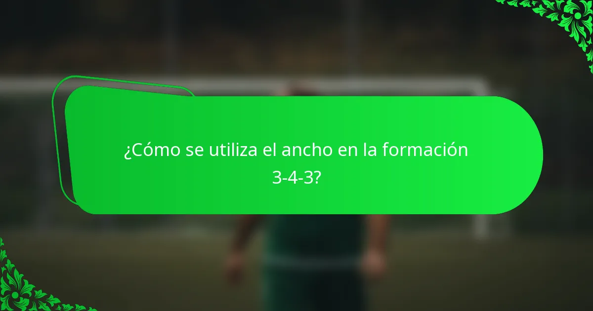 ¿Cómo se utiliza el ancho en la formación 3-4-3?
