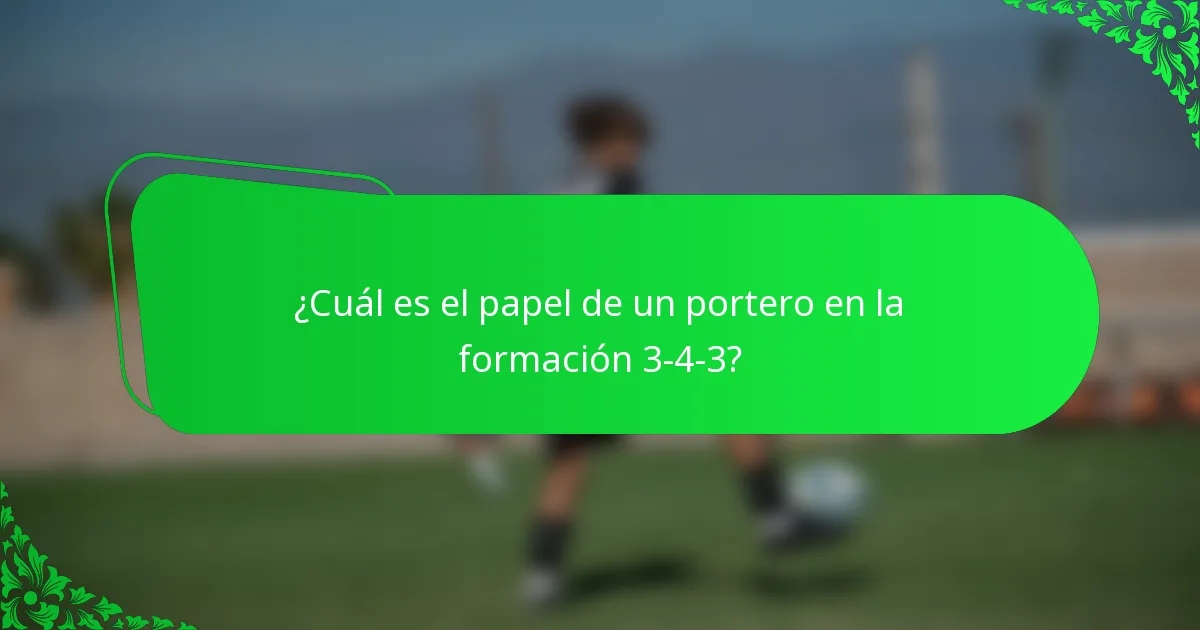 ¿Cuál es el papel de un portero en la formación 3-4-3?