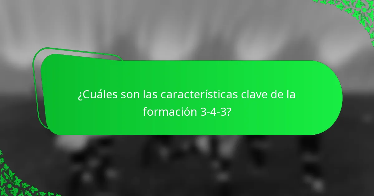 ¿Cuáles son las características clave de la formación 3-4-3?