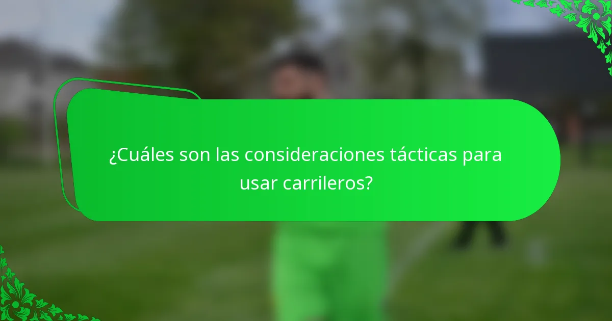 ¿Cuáles son las consideraciones tácticas para usar carrileros?