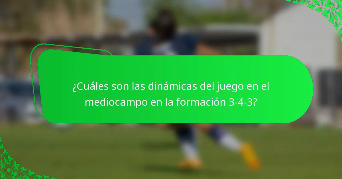 ¿Cuáles son las dinámicas del juego en el mediocampo en la formación 3-4-3?