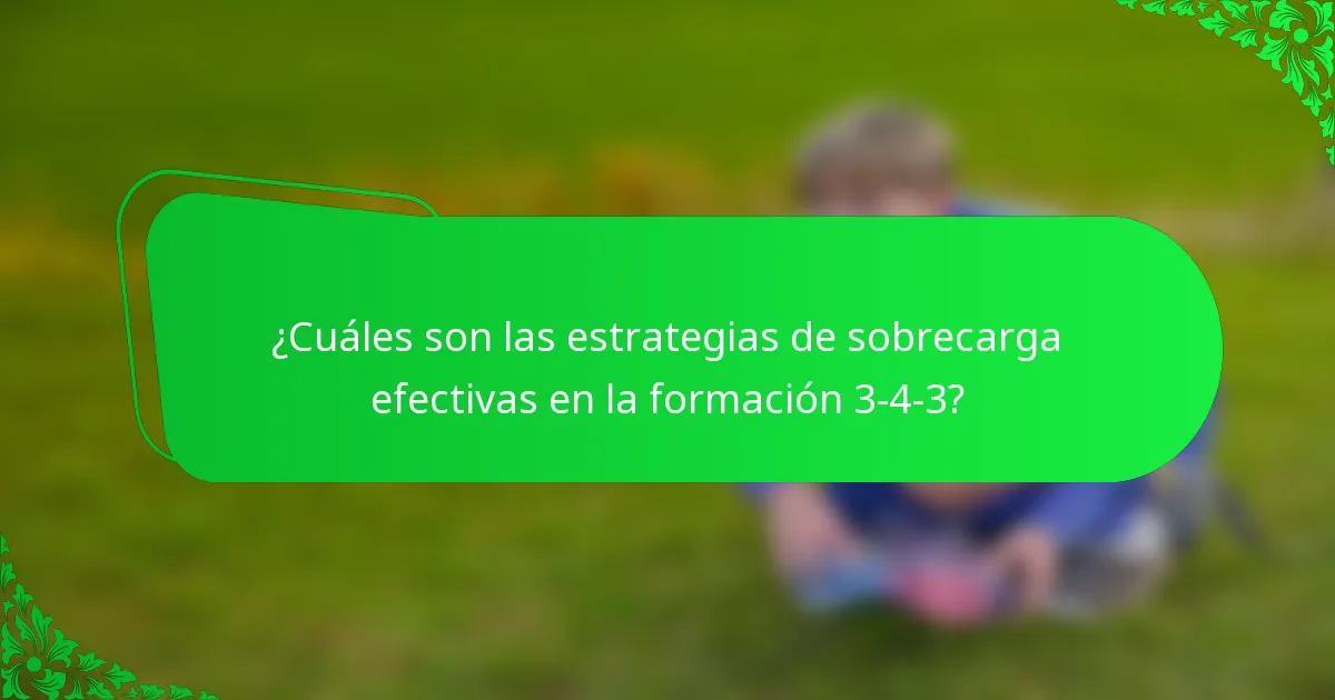 ¿Cuáles son las estrategias de sobrecarga efectivas en la formación 3-4-3?