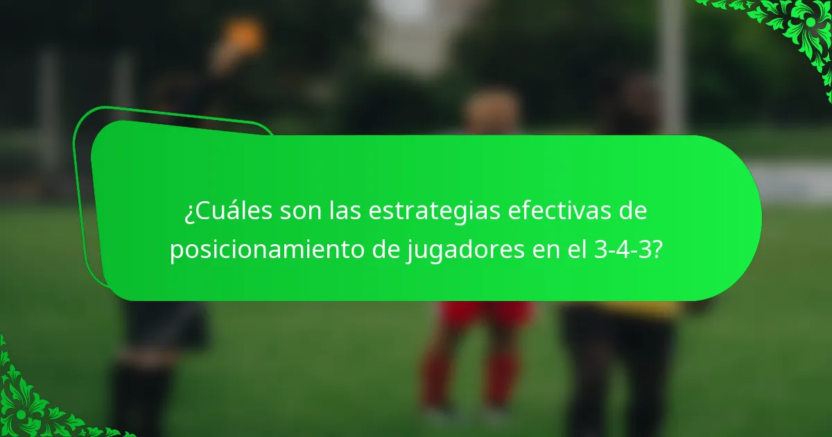 ¿Cuáles son las estrategias efectivas de posicionamiento de jugadores en el 3-4-3?