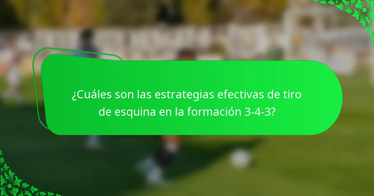 ¿Cuáles son las estrategias efectivas de tiro de esquina en la formación 3-4-3?
