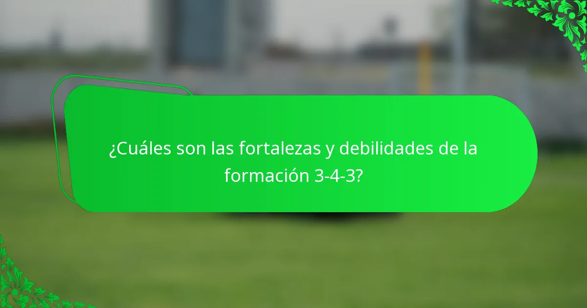¿Cuáles son las fortalezas y debilidades de la formación 3-4-3?