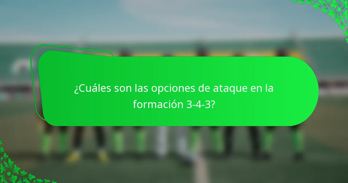 ¿Cuáles son las opciones de ataque en la formación 3-4-3?
