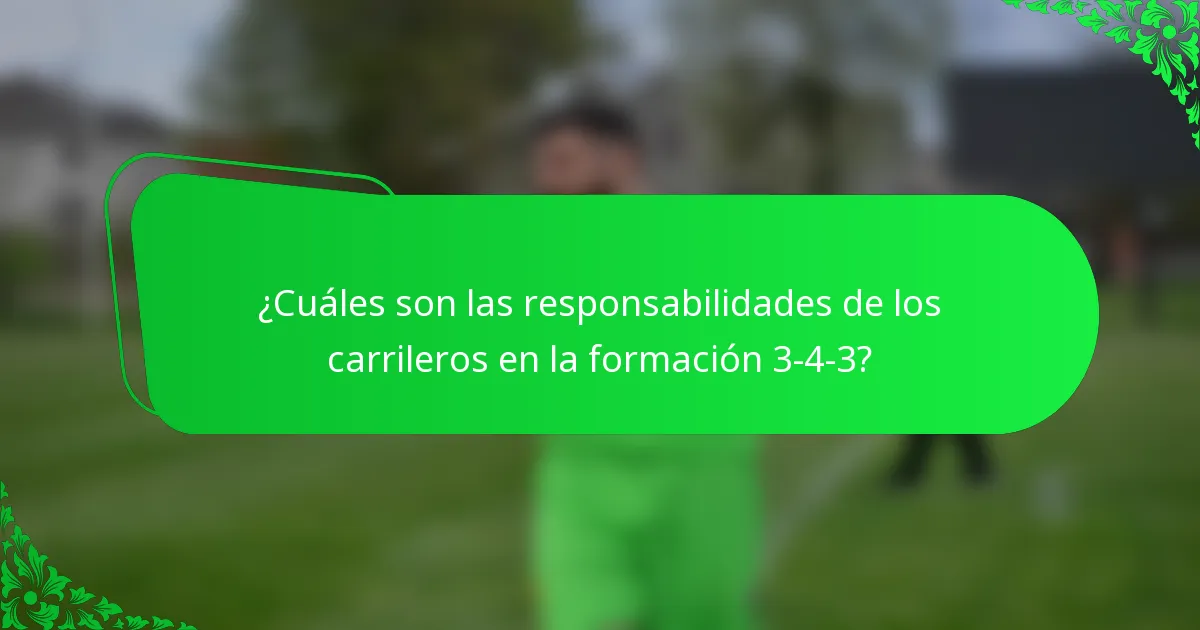 ¿Cuáles son las responsabilidades de los carrileros en la formación 3-4-3?