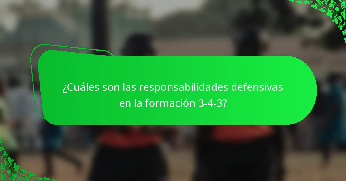 ¿Cuáles son las responsabilidades defensivas en la formación 3-4-3?