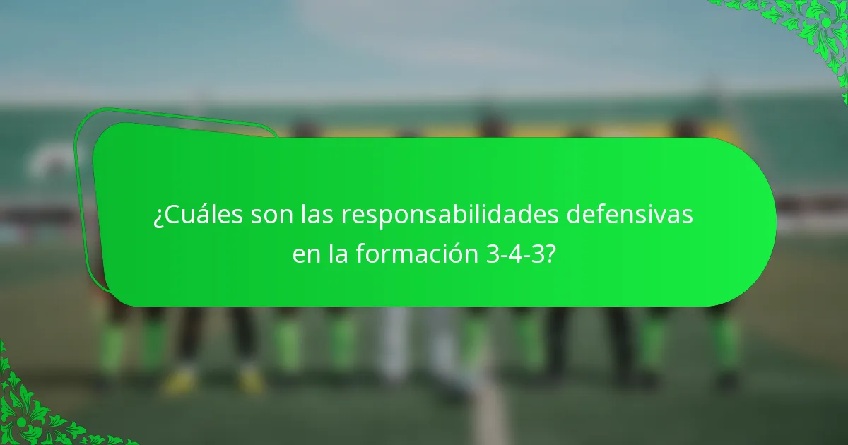 ¿Cuáles son las responsabilidades defensivas en la formación 3-4-3?