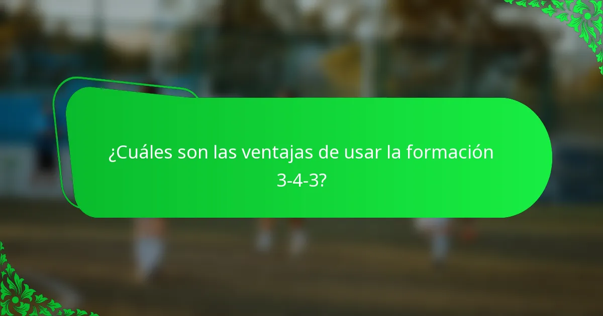 ¿Cuáles son las ventajas de usar la formación 3-4-3?