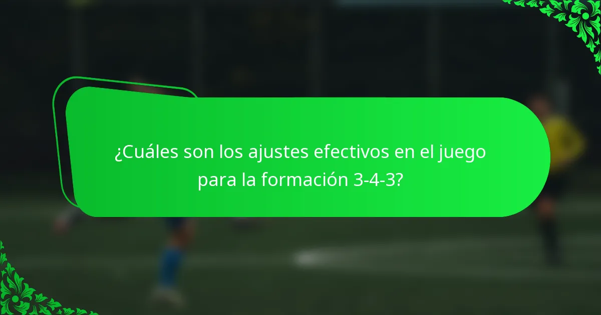 ¿Cuáles son los ajustes efectivos en el juego para la formación 3-4-3?