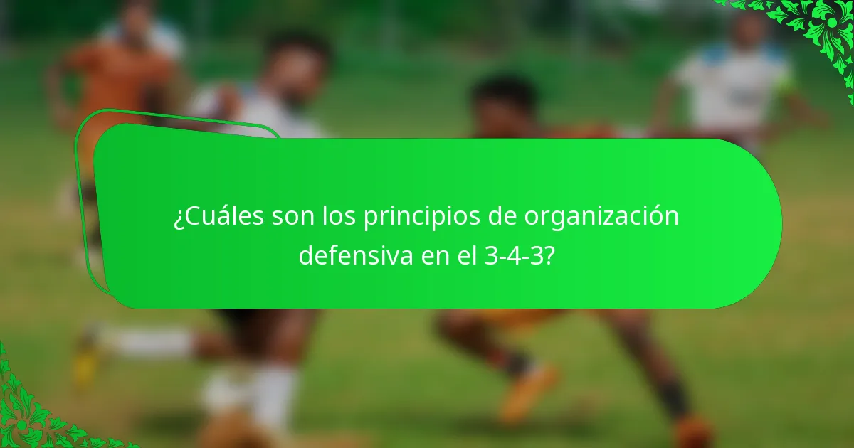¿Cuáles son los principios de organización defensiva en el 3-4-3?