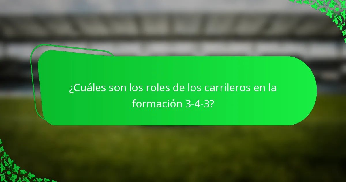 ¿Cuáles son los roles de los carrileros en la formación 3-4-3?