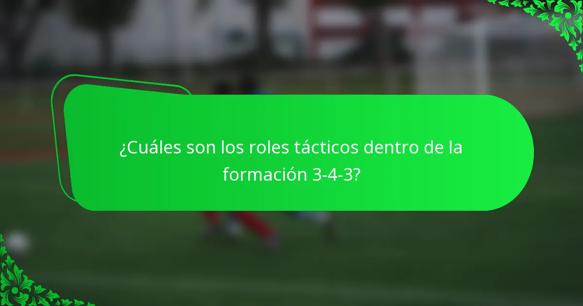 ¿Cuáles son los roles tácticos dentro de la formación 3-4-3?