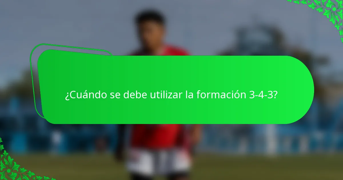 ¿Cuándo se debe utilizar la formación 3-4-3?