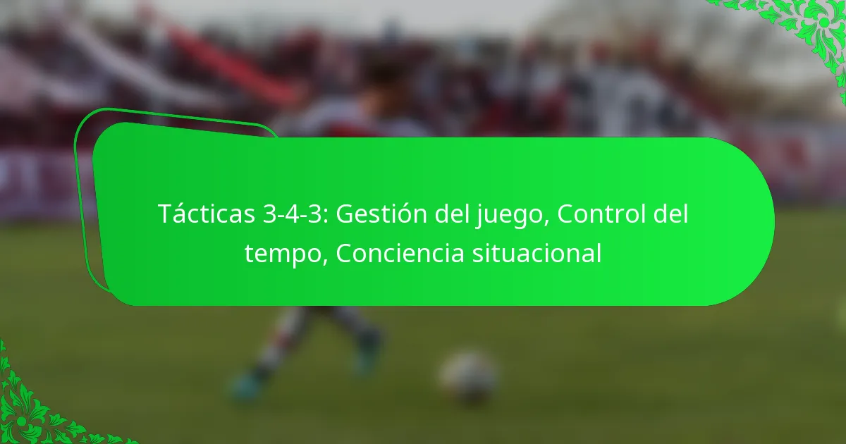 Tácticas 3-4-3: Gestión del juego, Control del tempo, Conciencia situacional
