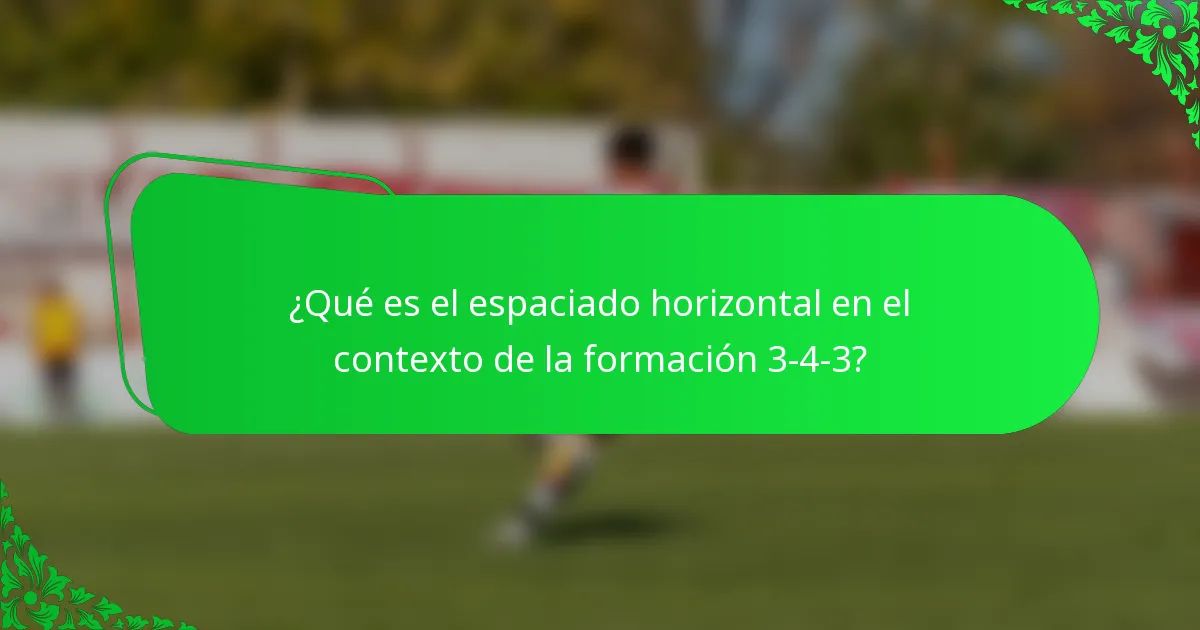 ¿Qué es el espaciado horizontal en el contexto de la formación 3-4-3?