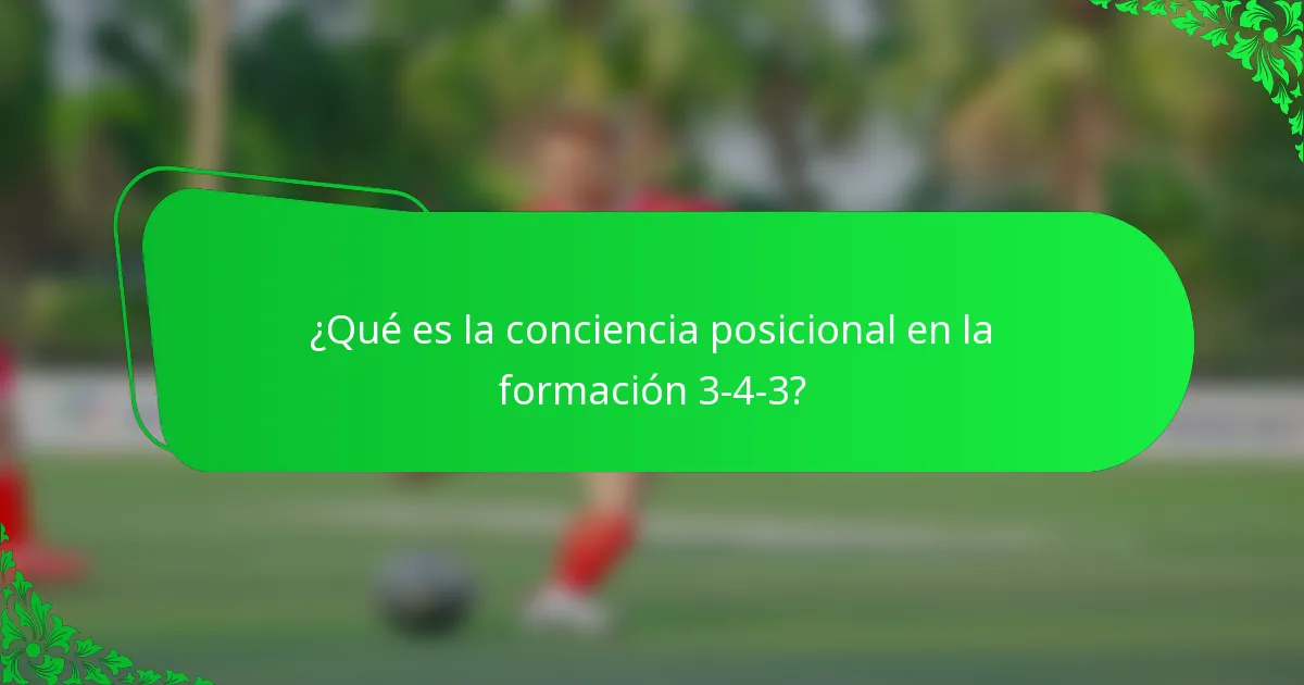 ¿Qué es la conciencia posicional en la formación 3-4-3?