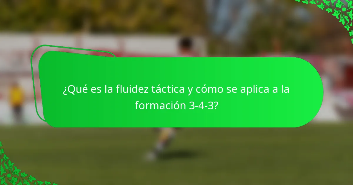 ¿Qué es la fluidez táctica y cómo se aplica a la formación 3-4-3?