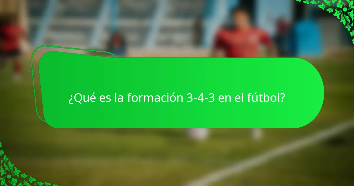¿Qué es la formación 3-4-3 en el fútbol?
