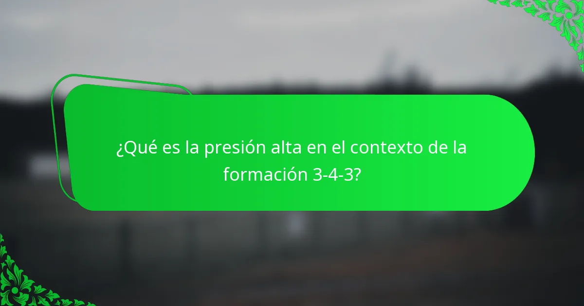 ¿Qué es la presión alta en el contexto de la formación 3-4-3?