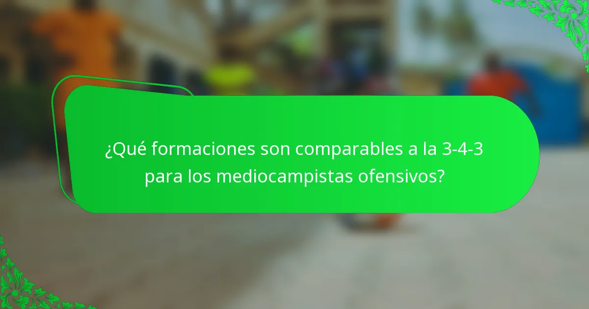 ¿Qué formaciones son comparables a la 3-4-3 para los mediocampistas ofensivos?