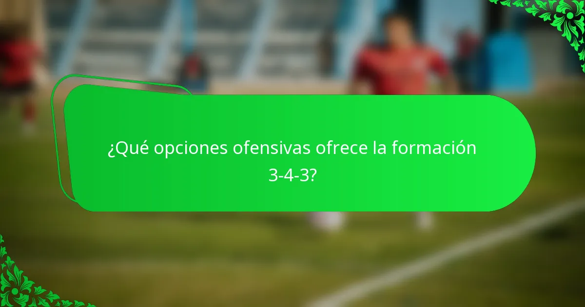 ¿Qué opciones ofensivas ofrece la formación 3-4-3?