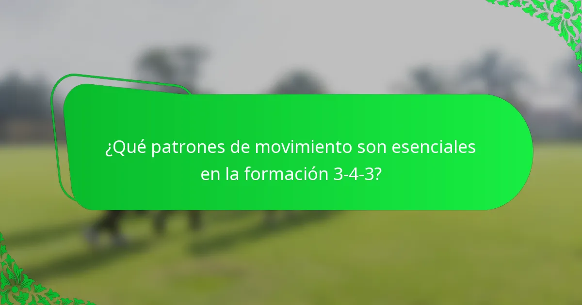 ¿Qué patrones de movimiento son esenciales en la formación 3-4-3?