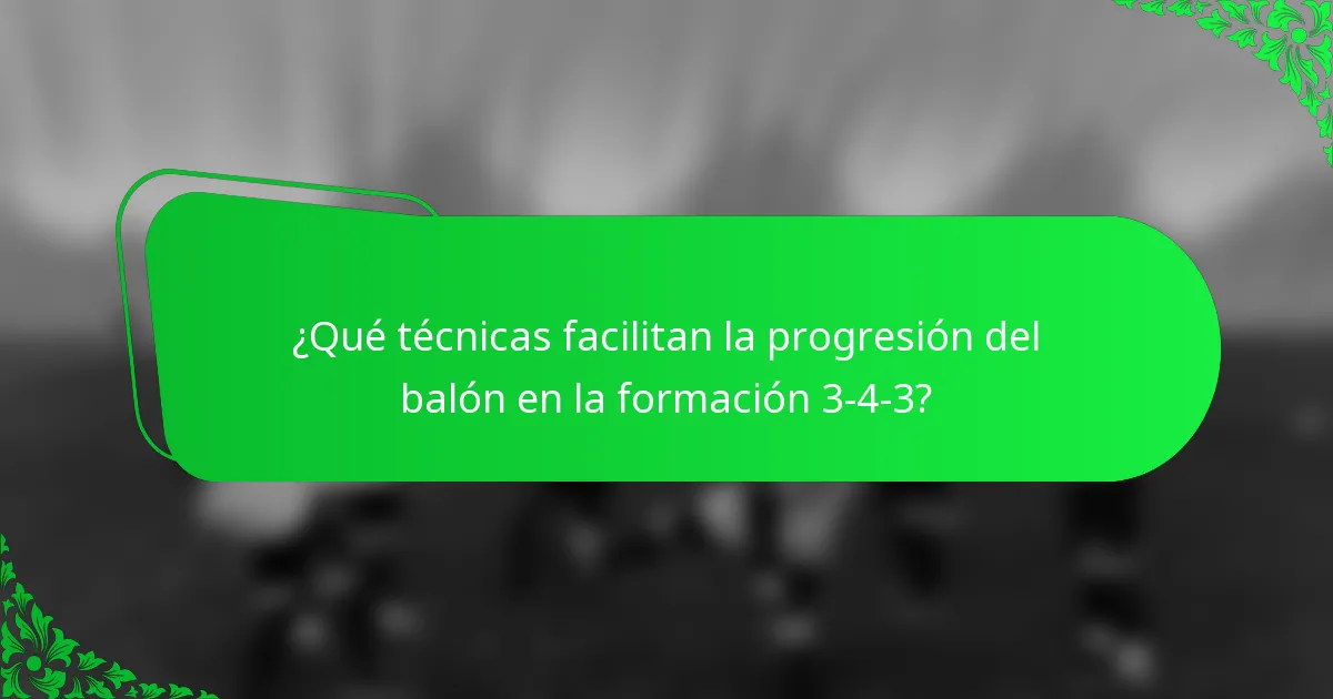 ¿Qué técnicas facilitan la progresión del balón en la formación 3-4-3?